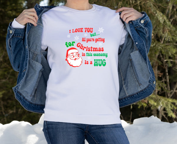 I Love You but all you're getting for Christmas in this economy is a HUG Long Sleeve T-Shirt funny Christmas Shirt Bidenomics Budget Holiday