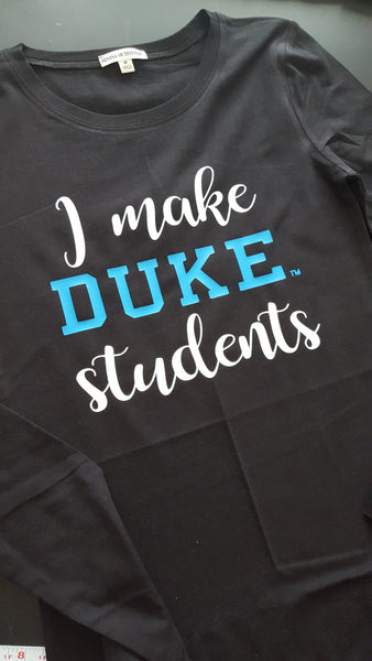 Ladies Sizes - I Make Duke Students T-Shirt - School Shirt