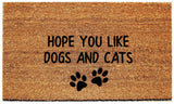 Doormat with "Hope you like dogs and cats" - 3 Sizes to Choose From
