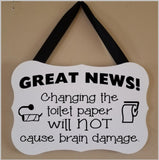 Changing the toilet paper roll will not cause brain damage Sign