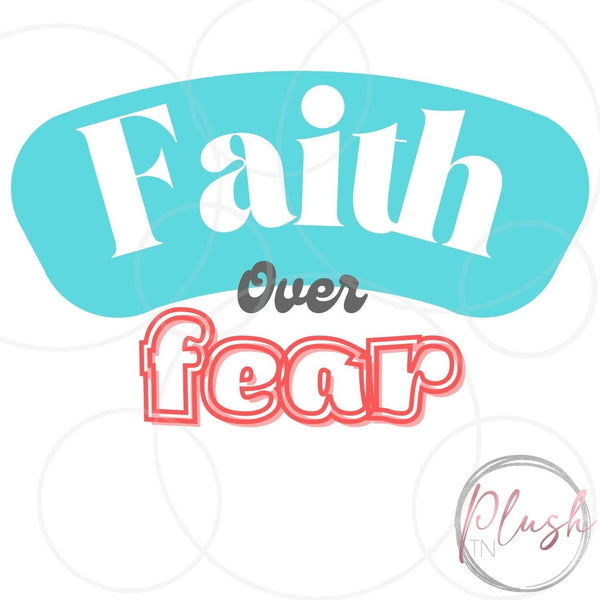 Faith over Fear SVG, png, jpg, PDF, Ai, Printable File, Digital File, Cuttable File Plush