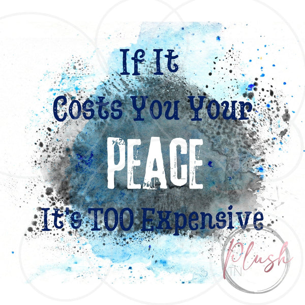 If it costs you your peace it's too expensive Digital Download Plush