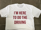 I'm Here to Do the Driving T-Shirt - Wine Country -Designated Driver Shirt